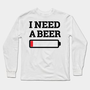 I need a beer Long Sleeve T-Shirt